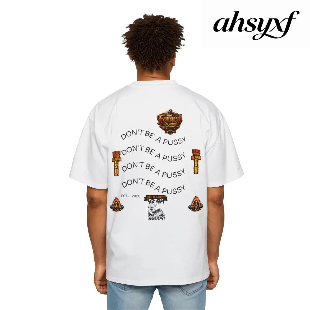 Don’t be a Pussy | Ronnie Oversized Heavy Tee - T-Shirt