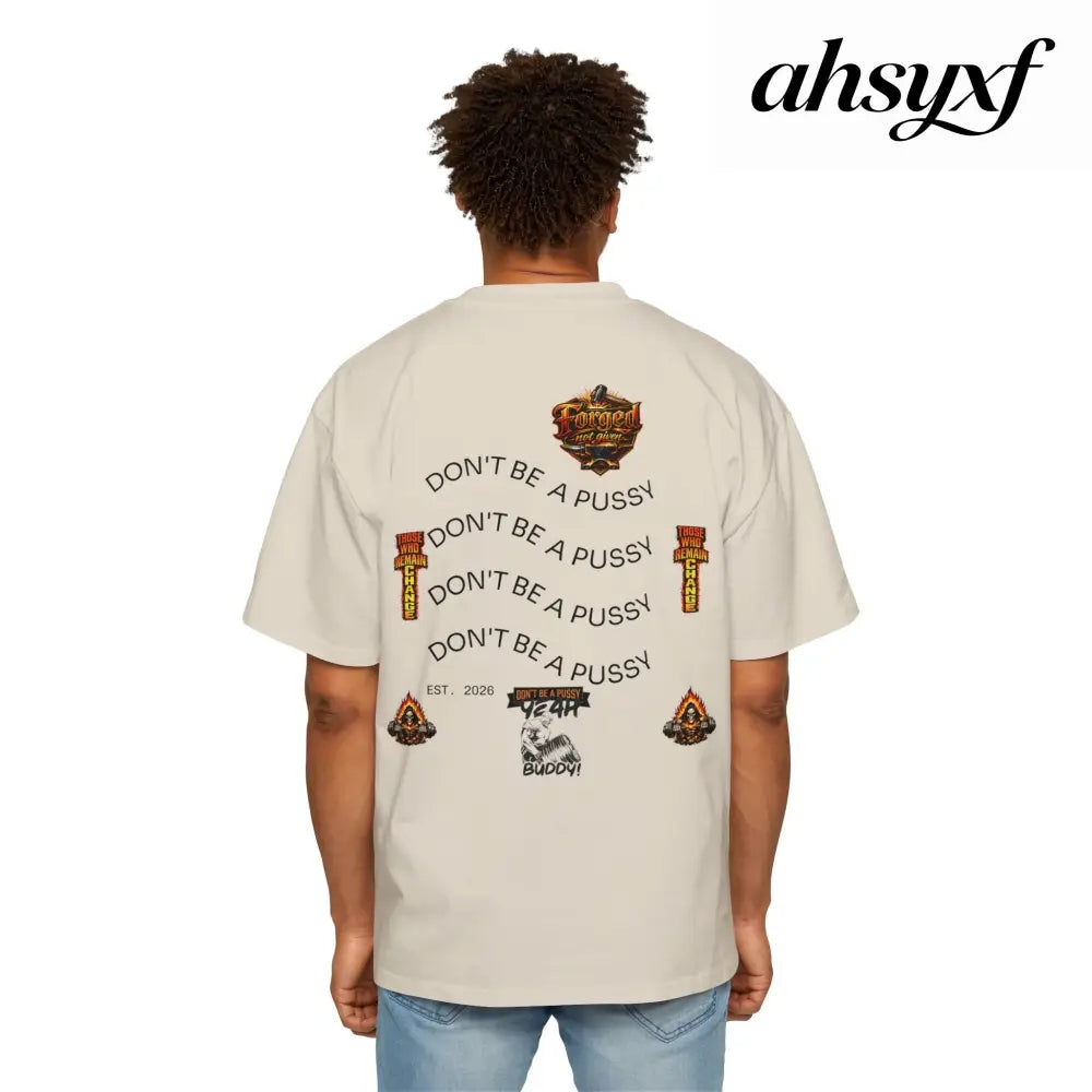 Don’t be a Pussy | Ronnie Oversized Heavy Tee - T-Shirt
