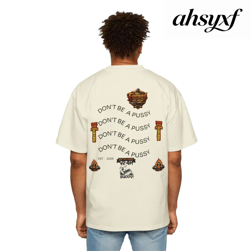 Don’t be a Pussy | Ronnie Oversized Heavy Tee - T-Shirt