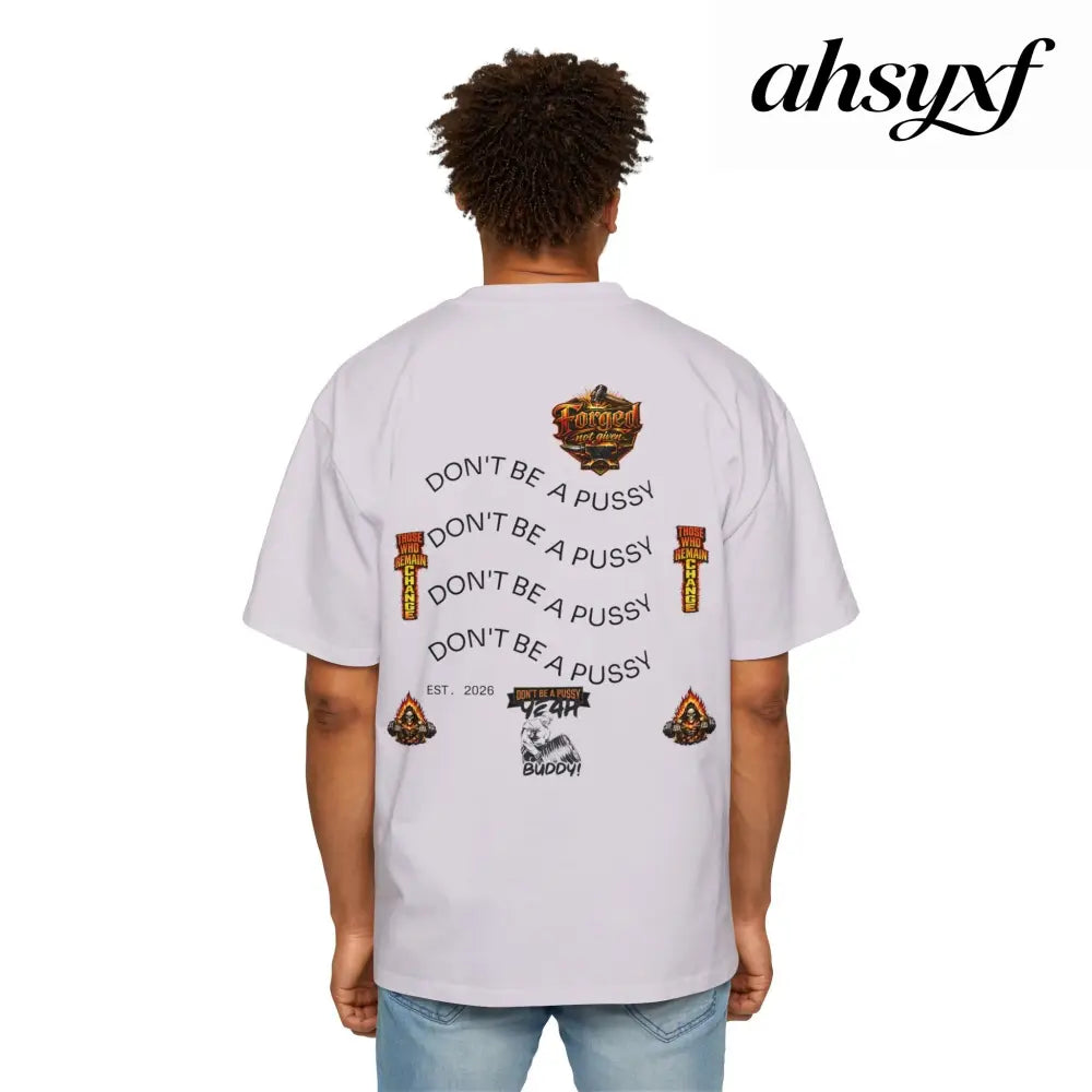 Don’t be a Pussy | Ronnie Oversized Heavy Tee - T-Shirt