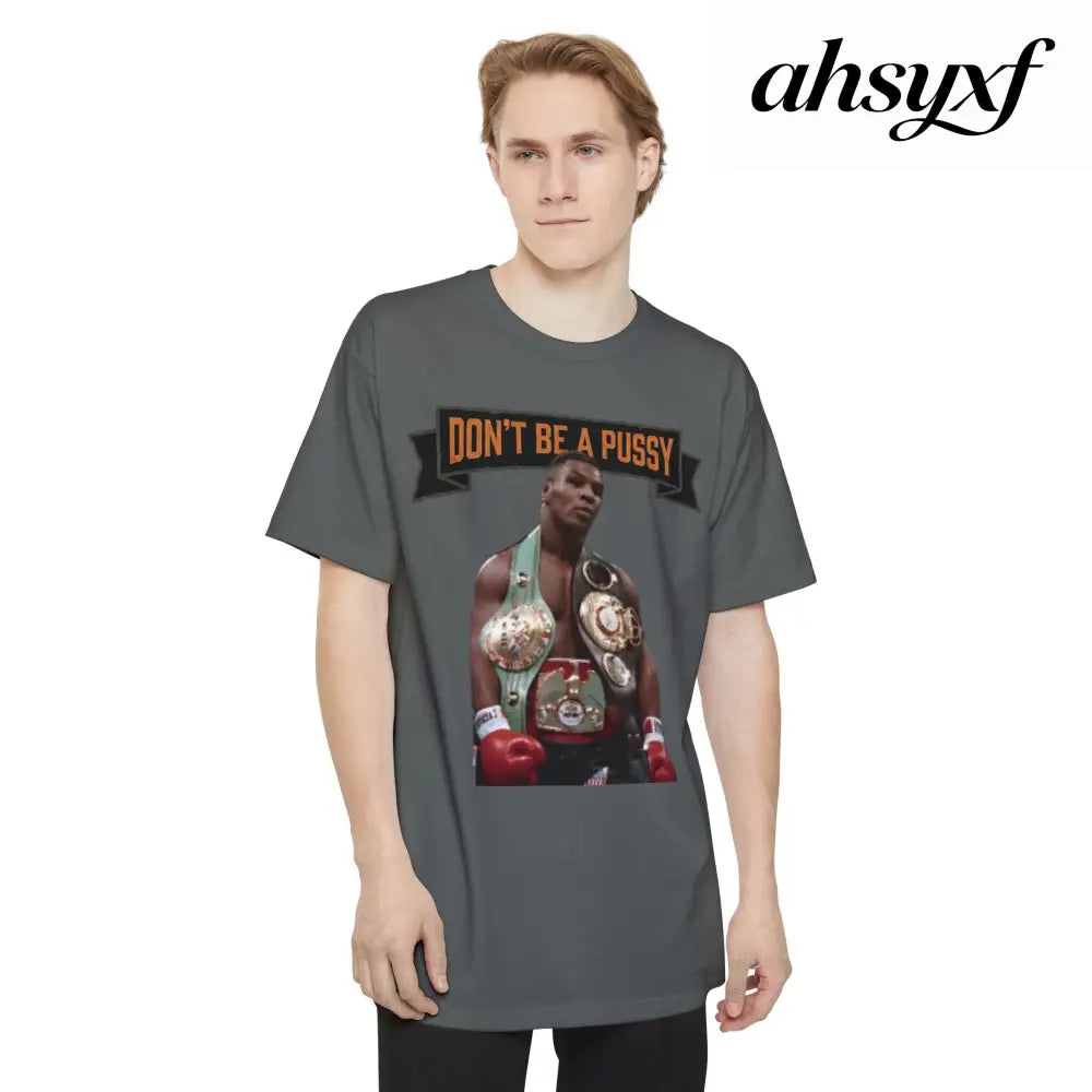 Don’t Be a Pussy | Tyson Tall Tee - T-Shirt