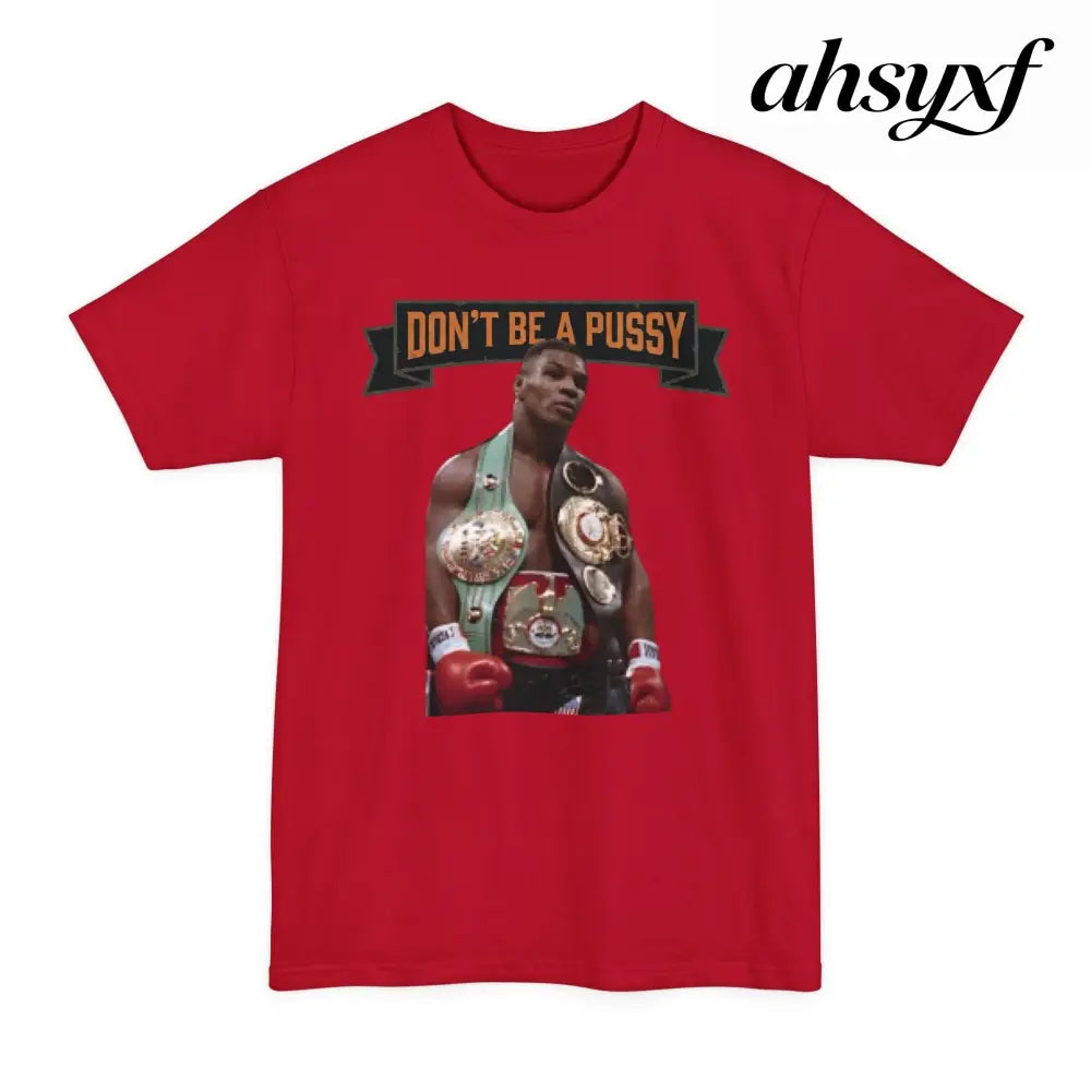 Don’t Be a Pussy | Tyson Tall Tee - T-Shirt