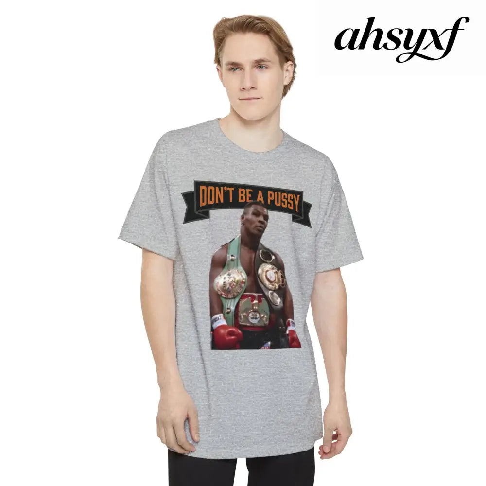Don’t Be a Pussy | Tyson Tall Tee - T-Shirt