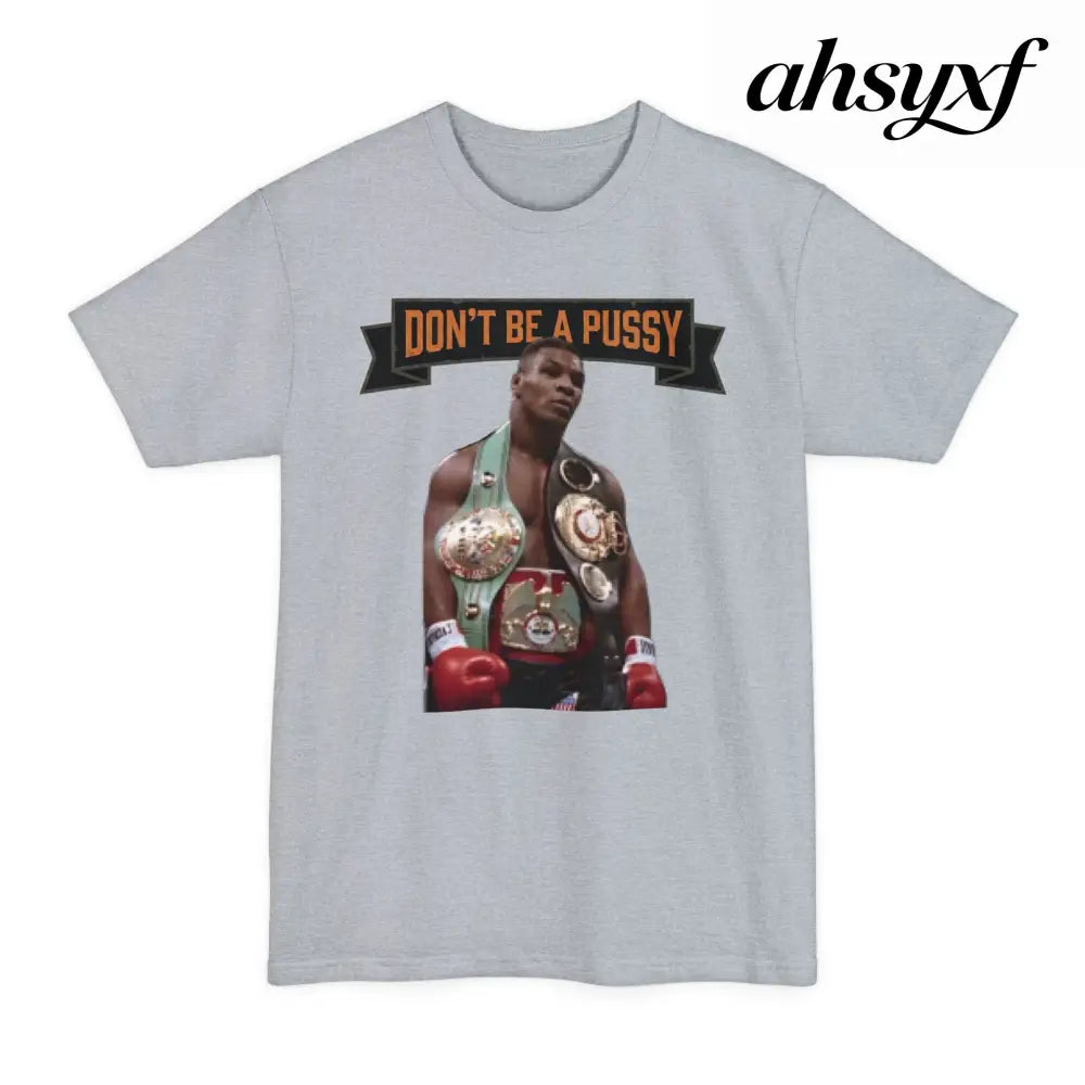 Don’t Be a Pussy | Tyson Tall Tee - T-Shirt