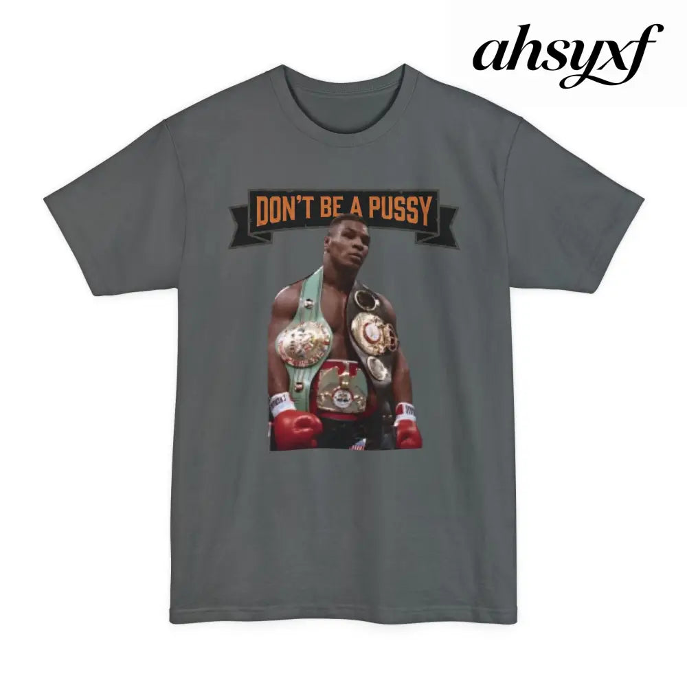 Don’t Be a Pussy | Tyson Tall Tee - T-Shirt