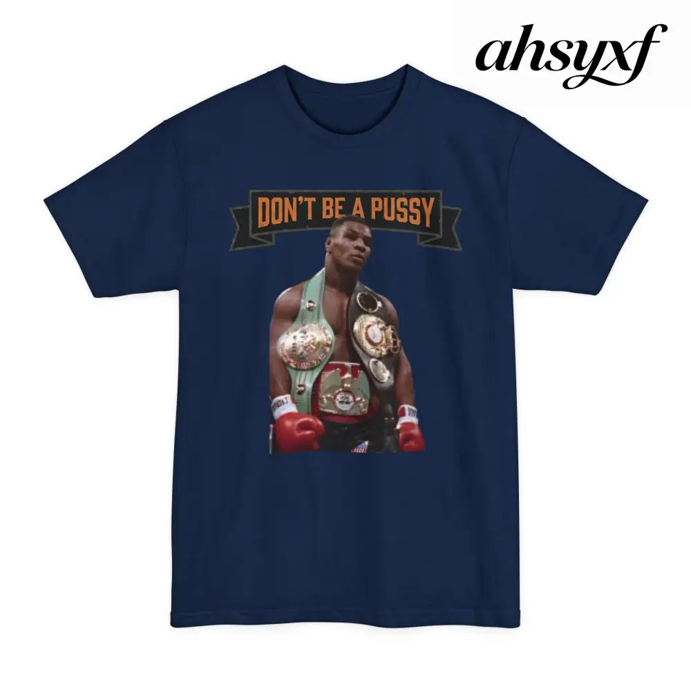Don’t Be a Pussy | Tyson Tall Tee - T-Shirt