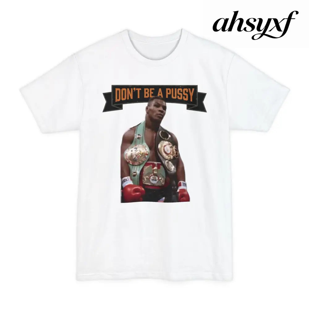 Don’t Be a Pussy | Tyson Tall Tee - T-Shirt