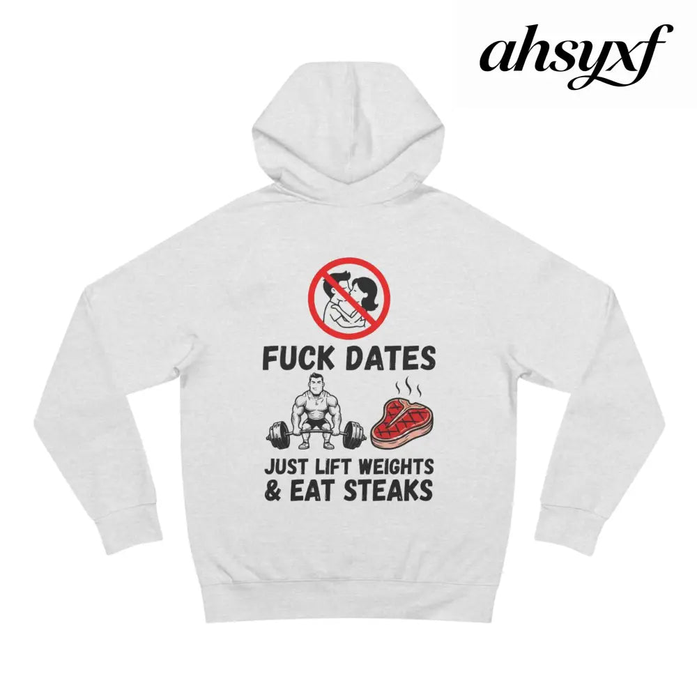 Hoodie - “Fuck Dates Just Lift Weights & Eat Steaks” Fitness Hoodie - Hoodie